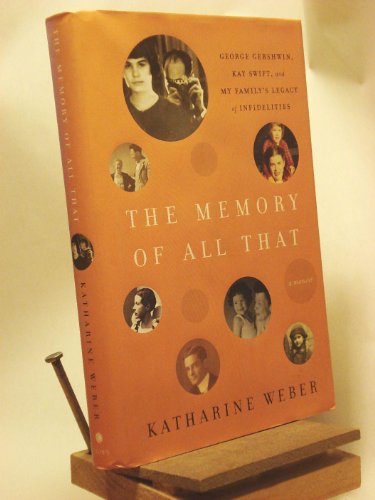 Stock image for The Memory of All That : George Gershwin, Kay Swift, and My Family's Legacy of Infidelities for sale by Better World Books