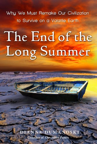 Stock image for The End of the Long Summer : Why We Must Remake Our Civilization to Survive on a Volatile Earth for sale by Better World Books