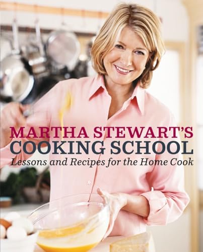 9780307396440: Martha Stewart's Cooking School: Lessons and Recipes for the Home Cook: A Cookbook