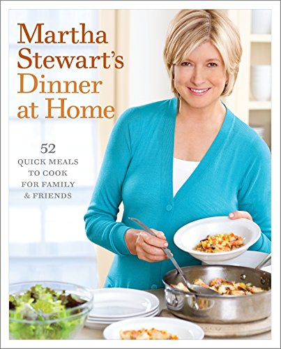 Imagen de archivo de Martha Stewart's Dinner at Home: 52 Quick Meals to Cook for Family and Friends a la venta por Mountain Books