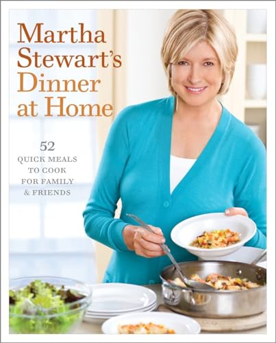 9780307396457: Martha Stewart's Dinner at Home: 52 Quick Meals to Cook for Family and Friends: 52 Quick Meals to Cook for Family and Friends: A Cookbook