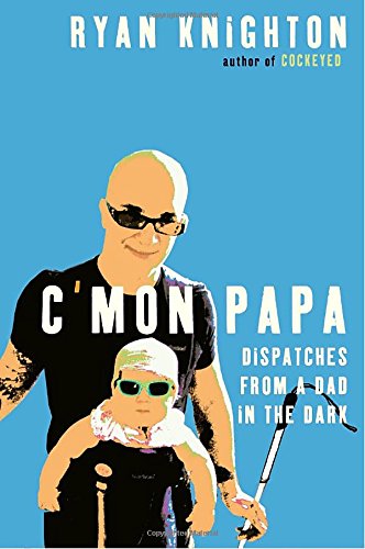 Stock image for C'mon Papa : Dispatches from a Dad in the Dark for sale by Better World Books