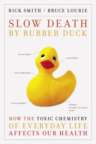 Beispielbild fr Slow Death by Rubber Duck : How the Toxic Chemistry of Everyday Life Affects Our Health zum Verkauf von Better World Books