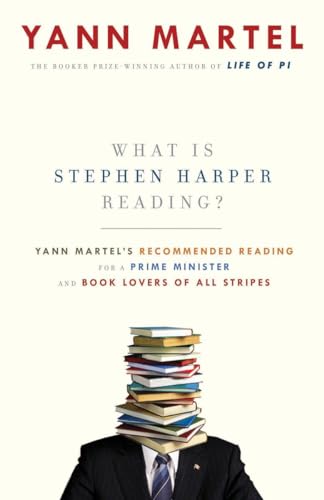 Beispielbild fr What Is Stephen Harper Reading?: Yann Martel's Recommended Reading for a Prime Minister and Book Lovers of All Stripes zum Verkauf von Wonder Book