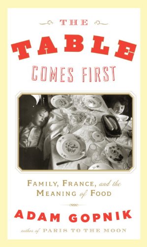 Beispielbild fr The Table Comes First : Family, France and the Meaning of Food zum Verkauf von Better World Books
