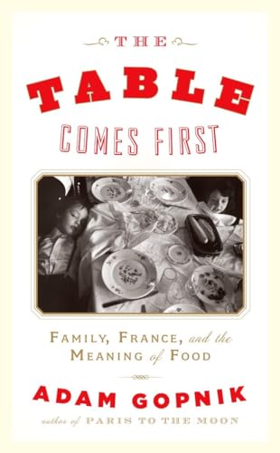 Stock image for The Table Comes First : Family, France and the Meaning of Food for sale by Better World Books