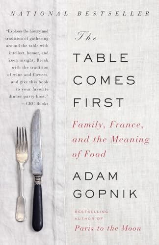 9780307399021: [The Table Comes First: Family, France, and the Meaning of Food] (By: Adam Gopnik) [published: August, 2012]