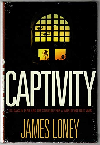 Stock image for Captivity : 118 Days in Iraq and the Struggle for a World Without War for sale by Better World Books