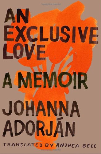 9780307399533: [(An Exclusive Love: A Memoir)] [by: Johanna Adorjn]