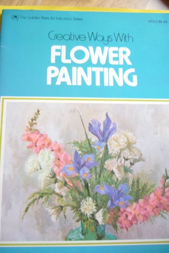 Creative Ways With Flower Painting (9780307400550) by Brooks, W.