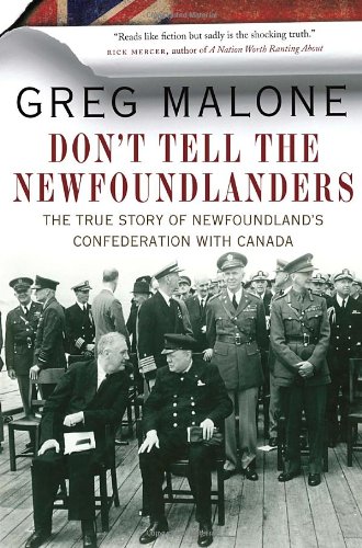 Stock image for Don't Tell the Newfoundlanders: The True Story of Newfoundland's Confederation with Canada for sale by Books of the Smoky Mountains