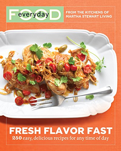 Stock image for Everyday Food: Fresh Flavor Fast: 250 Easy, Delicious Recipes for Any Time of Day (Everyday Food (Clarkson Potter)) for sale by SecondSale