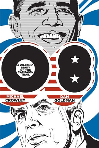 08: A Graphic Diary of the Campaign Trail (9780307405111) by Crowley, Michael; Goldman, Dan