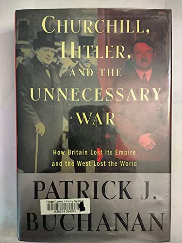 9780307405159: Churchill, Hitler, and "The Unnecessary War": How Britain Lost Its Empire and the West Lost the World