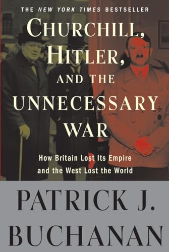 Stock image for Churchill, Hitler, and the Unnecessary War : How Britain Lost Its Empire and the West Lost the World for sale by Better World Books