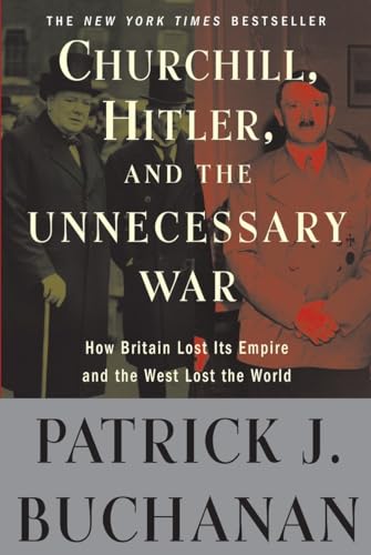 

Churchill, Hitler, and the Unnecessary War: How Britain Lost Its Empire and the West Lost the World