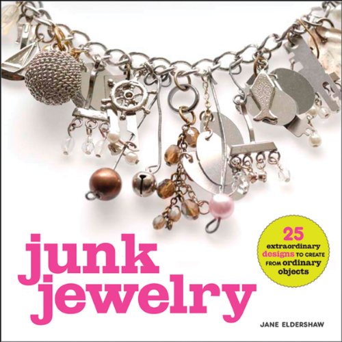 Imagen de archivo de Junk Jewelry : 25 Extraordinary Designs to Create from Ordinary Objects a la venta por Better World Books