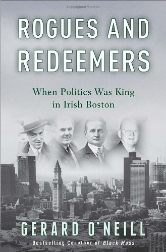 Stock image for Rogues and Redeemers: When Politics Was King in Irish Boston for sale by Wonder Book