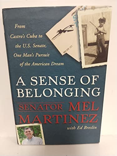 Beispielbild fr A Sense of Belonging: From Castro's Cuba to the U.S. Senate, One Man's Pursuit of the American Dream zum Verkauf von Wonder Book