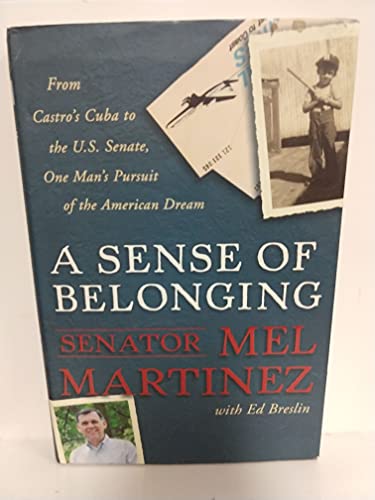 Stock image for A Sense of Belonging : From Castro's Cuba to the U. S. Senate, One Man's Pursuit of the American Dream for sale by Better World Books: West
