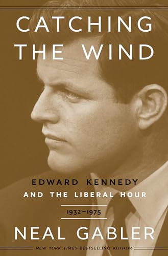 9780307405449: Catching the Wind: Edward Kennedy and the Liberal Hour, 1932-1975