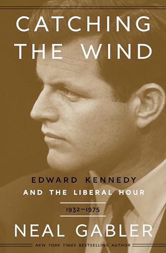 Stock image for Catching the Wind: Edward Kennedy and the Liberal Hour, 1932-1975 for sale by More Than Words