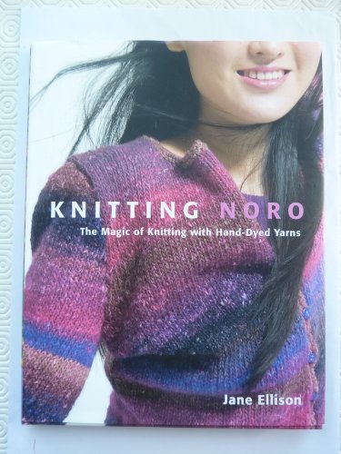 Stock image for Knitting Noro: The Magic of Knitting with Hand-Dyed Yarns for sale by More Than Words