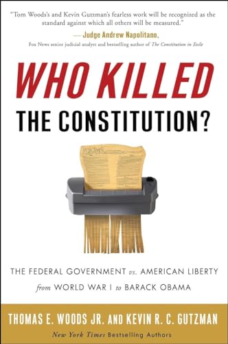 Stock image for Who Killed the Constitution?: The Federal Government vs. American Liberty from World War I to Barack Obama for sale by SecondSale