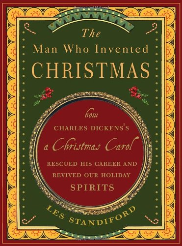 9780307405784: The Man Who Invented Christmas: How Charles Dickens's A Christmas Carol Rescued His Career and Revived Our Holiday Spirits