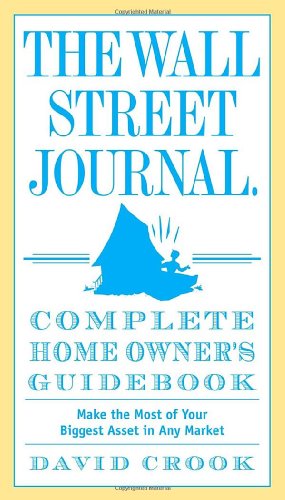 Imagen de archivo de The Wall Street Journal. Complete Home Owner's Guidebook: Make the Most of Your Biggest Asset in Any Market a la venta por SecondSale
