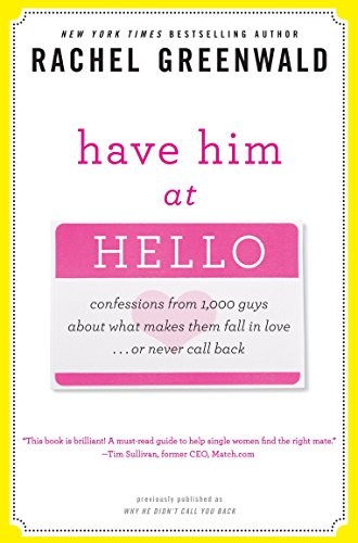 Beispielbild fr Have Him at Hello: Confessions from 1,000 Guys About What Makes Them Fall in Love . . . Or Never Call Back zum Verkauf von SecondSale