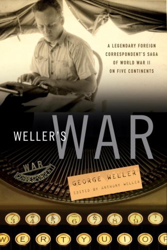 Stock image for Weller's War: A Legendary Foreign Correspondent's Saga of World War II on Five Continents for sale by Open Books