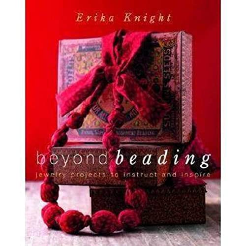 Beyond Beading: Jewelry Projects to Instruct and Inspire (9780307406842) by Knight, Erika