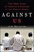 Imagen de archivo de Against Us: The New Face of America's Enemies in the Muslim World a la venta por Books End Bookshop