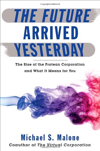 Beispielbild fr The Future Arrived Yesterday : The Rise of the Protean Corporation and What It Means for You zum Verkauf von Better World Books