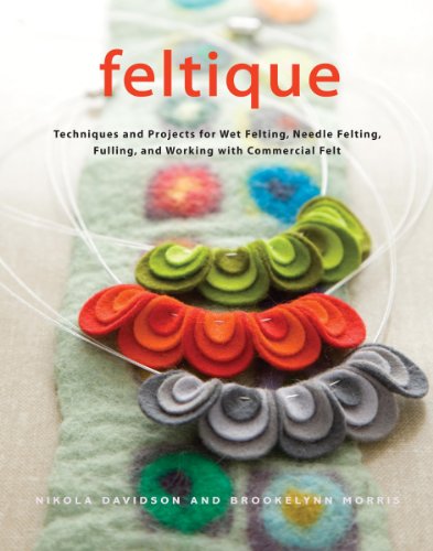 Feltique: Techniques and Projects for Wet Felting, Needle Felting, Fulling, and Working with Comm...