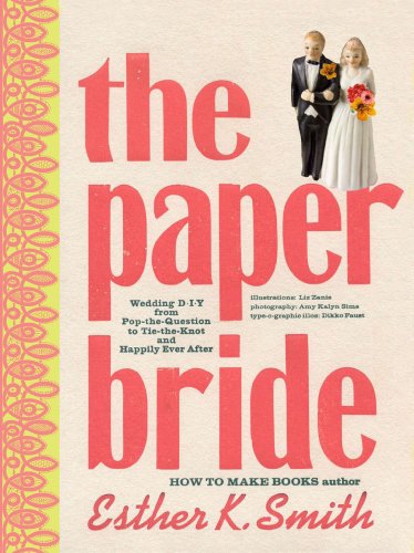 Beispielbild fr The Paper Bride: Wedding DIY from Pop-the-Question to Tie-the-Knot and Happily Ever After zum Verkauf von Half Price Books Inc.