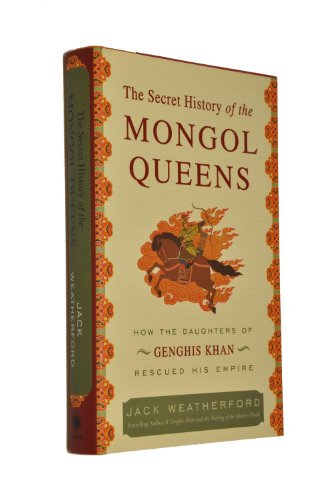 Stock image for The Secret History of the Mongol Queens: How the Daughters of Genghis Khan Rescued His Empire for sale by BooksRun