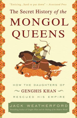 Stock image for The Secret History of the Mongol Queens: How the Daughters of Genghis Khan Rescued His Empire for sale by ZBK Books