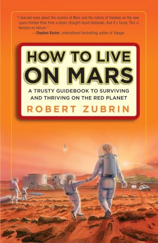 How to Live on Mars: A Trusty Guidebook to Surviving and Thriving on the Red Planet (9780307407184) by Zubrin, Robert