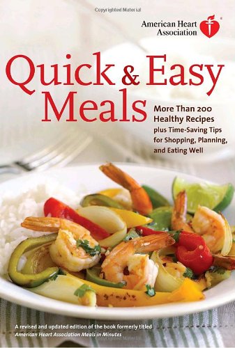 Stock image for American Heart Association Quick & Easy Meals: More Than 200 Healthy Recipes Plus Time-Saving Tips for Shopping, Planning, and Eating Well for sale by SecondSale