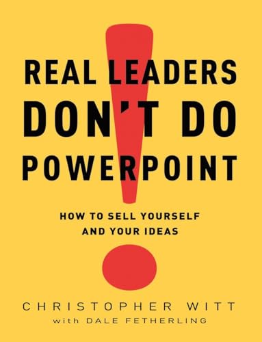 Beispielbild fr Real Leaders Don't Do PowerPoint : How to Sell Yourself and Your Ideas zum Verkauf von Better World Books