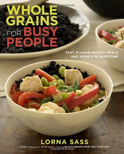 Imagen de archivo de Whole Grains for Busy People: Fast, Flavor-Packed Meals and More for Everyone a la venta por Mt. Baker Books