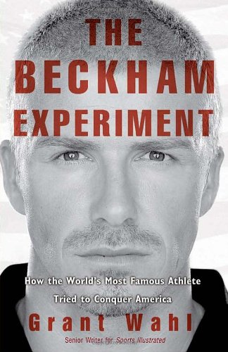 Beispielbild fr The Beckham Experiment: How the World's Most Famous Athlete Tried to Conquer America zum Verkauf von BooksRun