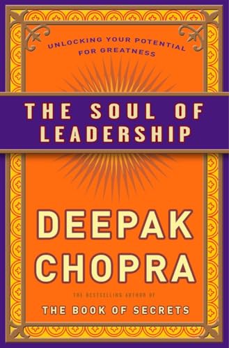 The Soul of Leadership: Unlocking Your Potential for Greatness (9780307408068) by Chopra M.D., Deepak