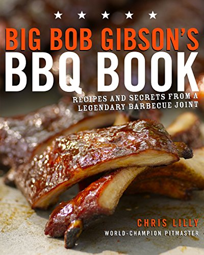 9780307408112: Big Bob Gibson's BBQ Book: Recipes and Secrets from a Legendary Barbecue Joint: A Cookbook