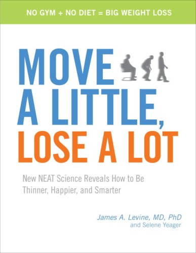 Beispielbild fr Move a Little, Lose a Lot: New N.E.A.T. Science Reveals How to Be Thinner, Happier, and Smarter zum Verkauf von Goodwill of Colorado