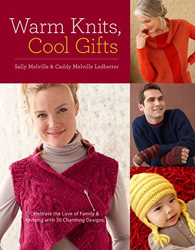 Warm Knits, Cool Gifts: Celebrate the Love of Knitting and Family with more than 35 Charming Designs (9780307408730) by Melville, Sally; Ledbetter, Caddy Melville