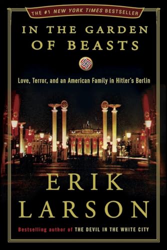 In the Garden of Beasts; Love, Terror, and an American Family in Hitler's Berlin - Larson, Erik