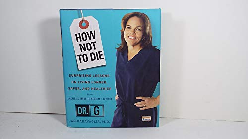 Stock image for How Not to Die: Surprising Lessons on Living Longer, Safer, and Healthier from America's Favorite Medical Examiner for sale by ThriftBooks-Dallas